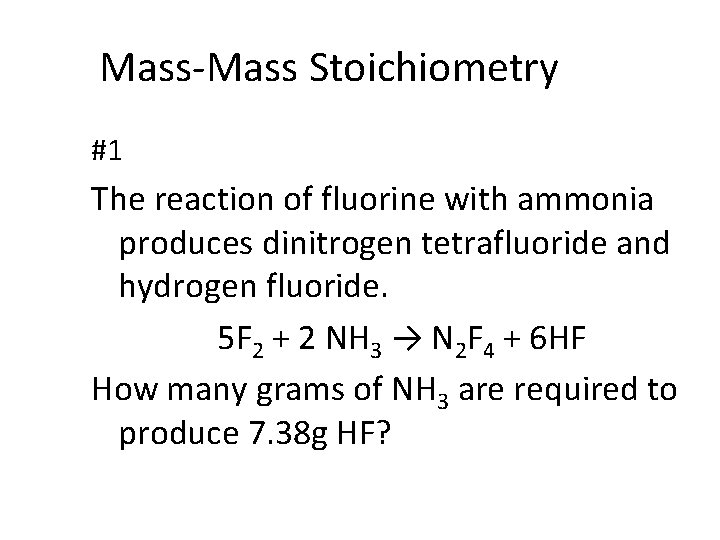 Mass-Mass Stoichiometry #1 The reaction of fluorine with ammonia produces dinitrogen tetrafluoride and hydrogen