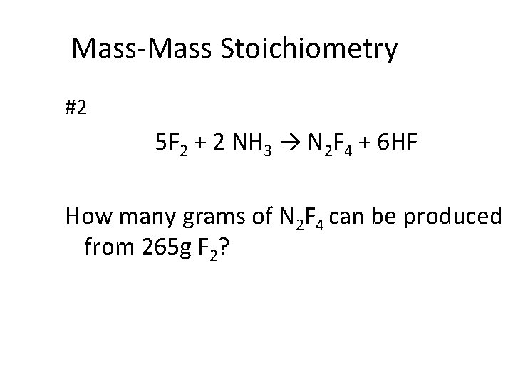 Mass-Mass Stoichiometry #2 5 F 2 + 2 NH 3 → N 2 F