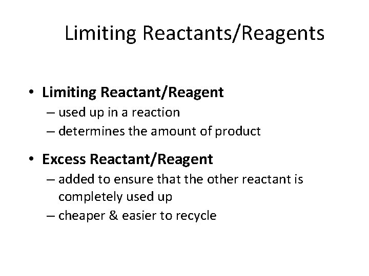 Limiting Reactants/Reagents • Limiting Reactant/Reagent – used up in a reaction – determines the