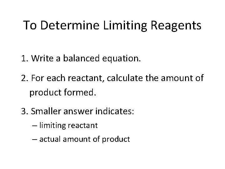 To Determine Limiting Reagents 1. Write a balanced equation. 2. For each reactant, calculate To Determine Limiting Reagents 1. Write a balanced equation. 2. For each reactant, calculate