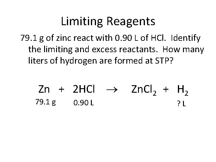 Limiting Reagents 79. 1 g of zinc react with 0. 90 L of HCl.