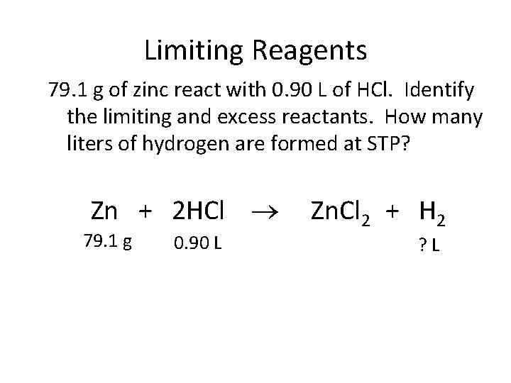 Limiting Reagents 79. 1 g of zinc react with 0. 90 L of HCl. Limiting Reagents 79. 1 g of zinc react with 0. 90 L of HCl.