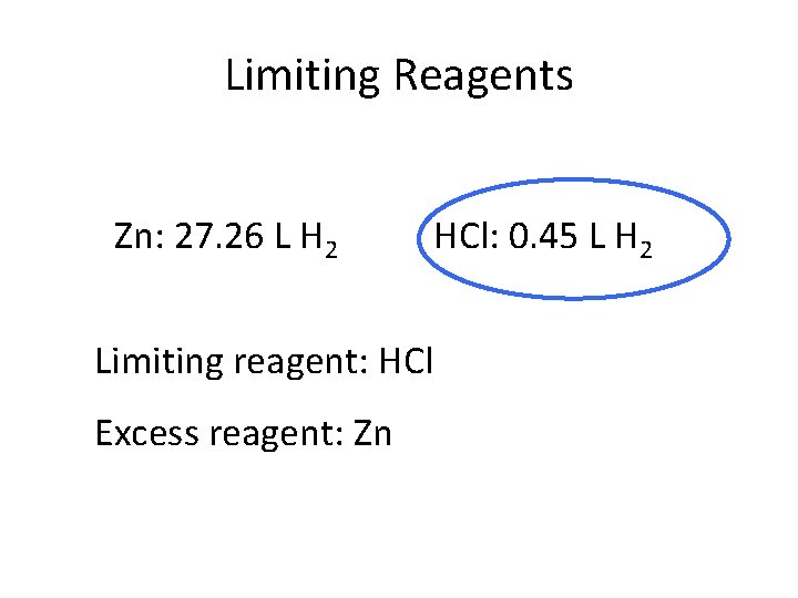 Limiting Reagents Zn: 27. 26 L H 2 Limiting reagent: HCl Excess reagent: Zn