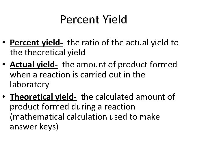 Percent Yield • Percent yield- the ratio of the actual yield to theoretical yield