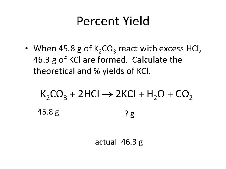 Percent Yield • When 45. 8 g of K 2 CO 3 react with