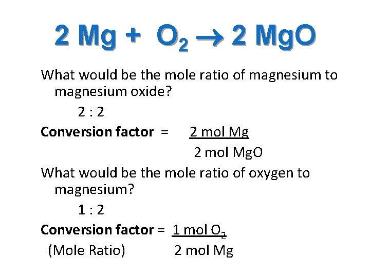 2 Mg + O 2 2 Mg. O What would be the mole ratio