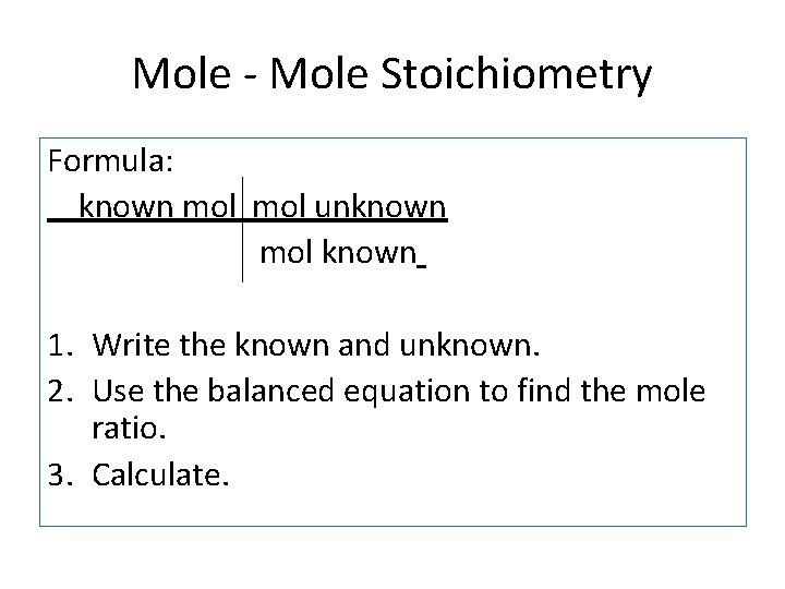 Mole - Mole Stoichiometry Formula: known mol unknown mol known 1. Write the known Mole - Mole Stoichiometry Formula: known mol unknown mol known 1. Write the known