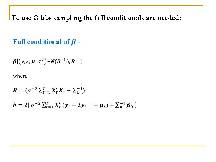 To use Gibbs sampling the full conditionals are needed: 