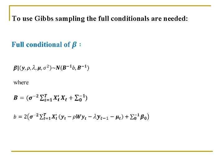 To use Gibbs sampling the full conditionals are needed: 
