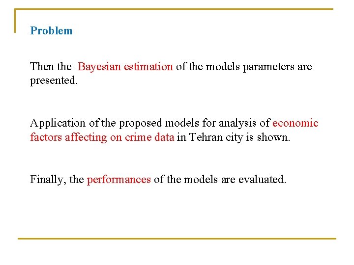 Problem Then the Bayesian estimation of the models parameters are presented. Application of the