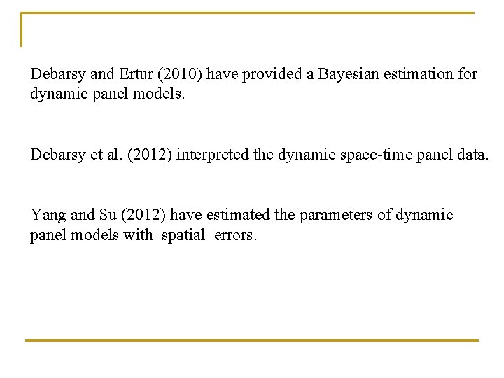 Debarsy and Ertur (2010) have provided a Bayesian estimation for dynamic panel models. Debarsy