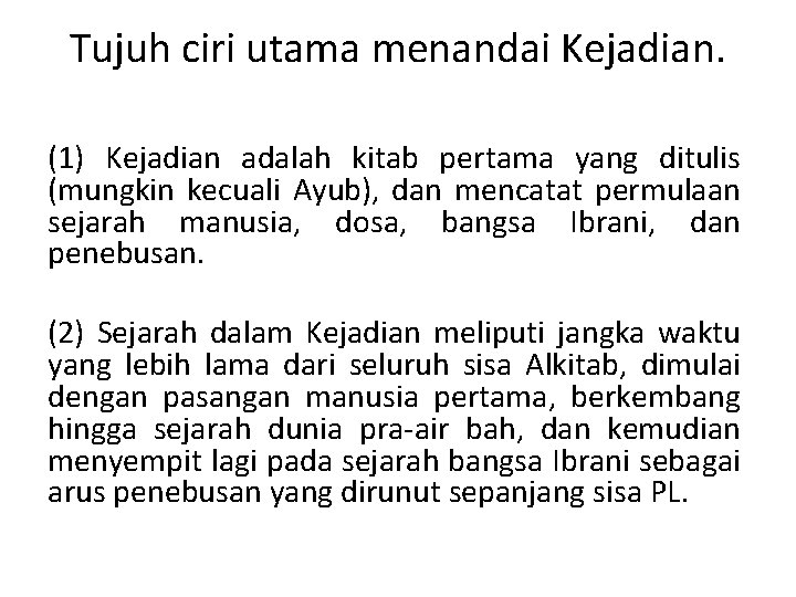 Tujuh ciri utama menandai Kejadian. (1) Kejadian adalah kitab pertama yang ditulis (mungkin kecuali