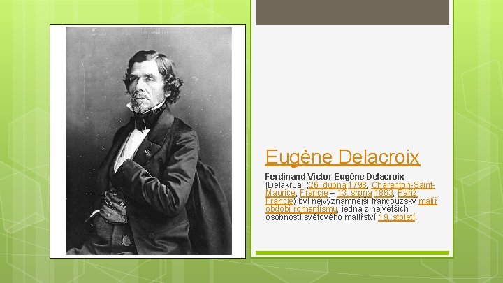 Eugène Delacroix Ferdinand Victor Eugène Delacroix [Delakrua] (26. dubna 1798, Charenton-Saint. Maurice, Francie –