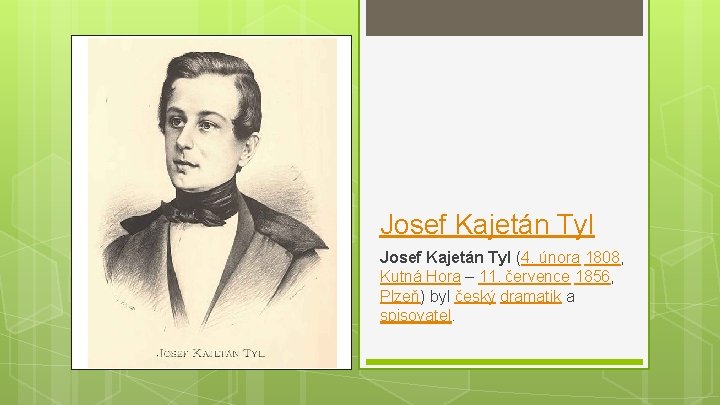 Josef Kajetán Tyl (4. února 1808, Kutná Hora – 11. července 1856, Plzeň) byl