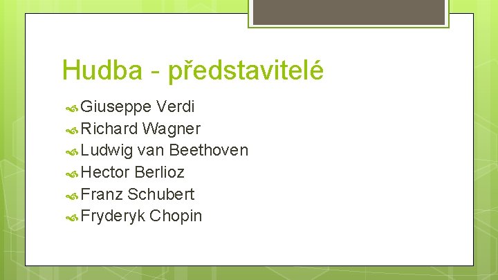 Hudba - představitelé Giuseppe Verdi Richard Wagner Ludwig van Beethoven Hector Berlioz Franz Schubert
