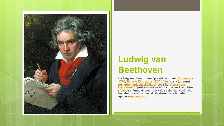 Ludwig van Beethoven (pravděpodobně 16. prosince 1770, Bonn – 26. března 1827, Vídeň) byl