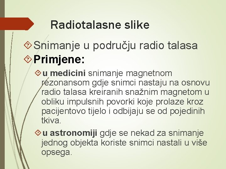 Radiotalasne slike Snimanje u području radio talasa Primjene: u medicini snimanje magnetnom rezonansom gdje Radiotalasne slike Snimanje u području radio talasa Primjene: u medicini snimanje magnetnom rezonansom gdje