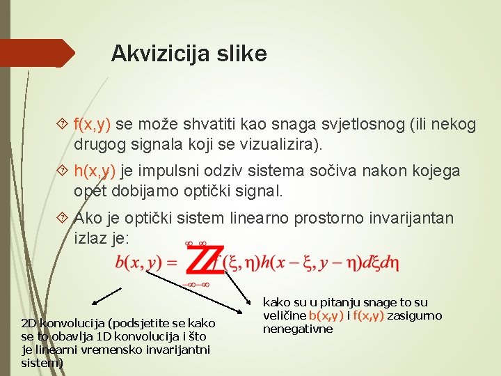 Akvizicija slike f(x, y) se može shvatiti kao snaga svjetlosnog (ili nekog drugog signala Akvizicija slike f(x, y) se može shvatiti kao snaga svjetlosnog (ili nekog drugog signala