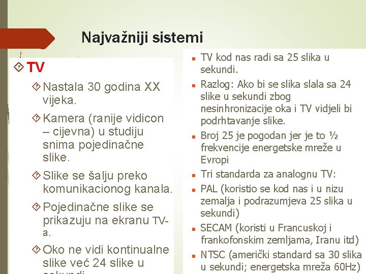 Najvažniji sistemi TV Nastala 30 godina XX vijeka. Kamera (ranije vidicon – cijevna) u Najvažniji sistemi TV Nastala 30 godina XX vijeka. Kamera (ranije vidicon – cijevna) u