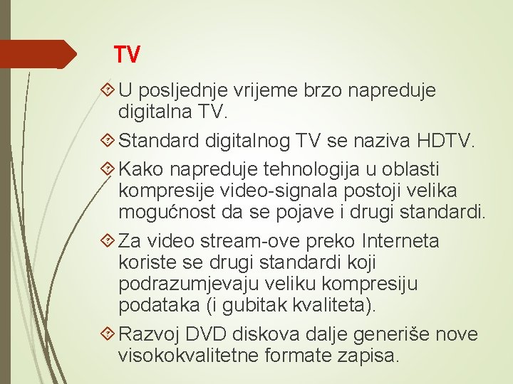 TV U posljednje vrijeme brzo napreduje digitalna TV. Standard digitalnog TV se naziva HDTV. TV U posljednje vrijeme brzo napreduje digitalna TV. Standard digitalnog TV se naziva HDTV.