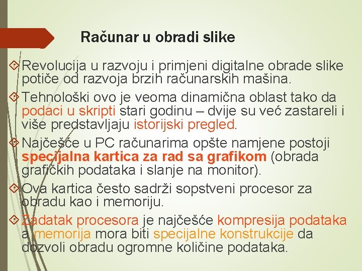 Računar u obradi slike Revolucija u razvoju i primjeni digitalne obrade slike potiče od Računar u obradi slike Revolucija u razvoju i primjeni digitalne obrade slike potiče od