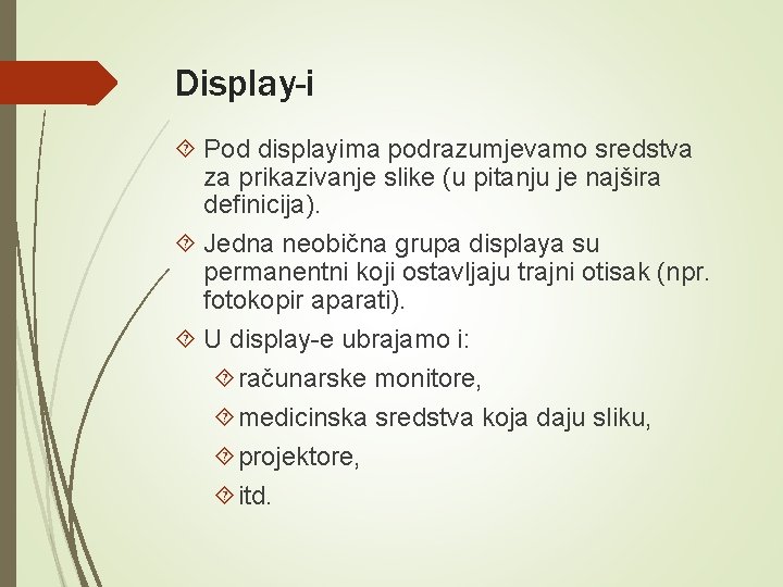 Display-i Pod displayima podrazumjevamo sredstva za prikazivanje slike (u pitanju je najšira definicija). Jedna Display-i Pod displayima podrazumjevamo sredstva za prikazivanje slike (u pitanju je najšira definicija). Jedna