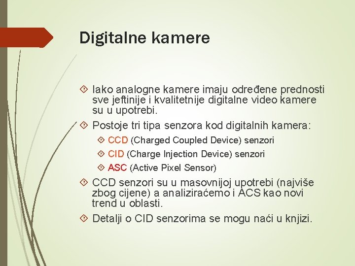 Digitalne kamere Iako analogne kamere imaju određene prednosti sve jeftinije i kvalitetnije digitalne video Digitalne kamere Iako analogne kamere imaju određene prednosti sve jeftinije i kvalitetnije digitalne video