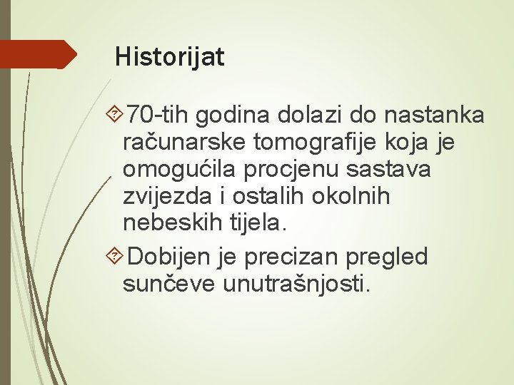 Historijat 70 -tih godina dolazi do nastanka računarske tomografije koja je omogućila procjenu sastava Historijat 70 -tih godina dolazi do nastanka računarske tomografije koja je omogućila procjenu sastava