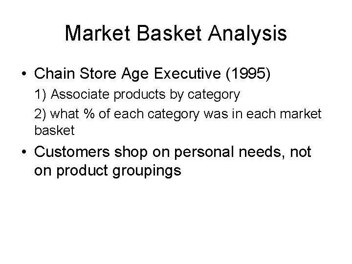 Market Basket Analysis • Chain Store Age Executive (1995) 1) Associate products by category