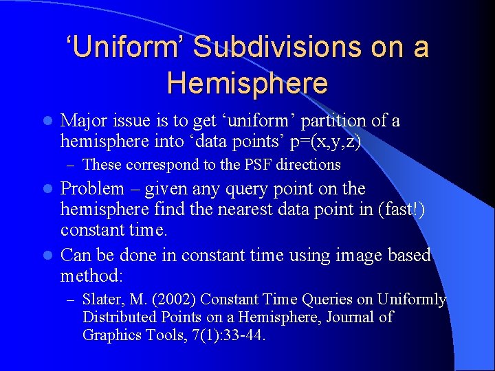 ‘Uniform’ Subdivisions on a Hemisphere l Major issue is to get ‘uniform’ partition of