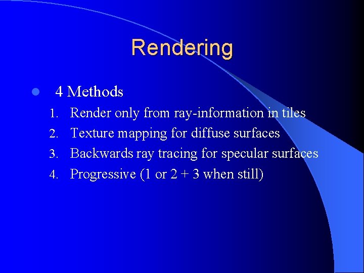 Rendering l 4 Methods 1. Render only from ray-information in tiles 2. Texture mapping