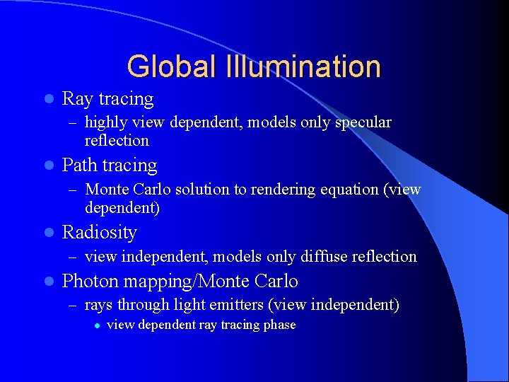 Global Illumination l Ray tracing – highly view dependent, models only specular reflection l