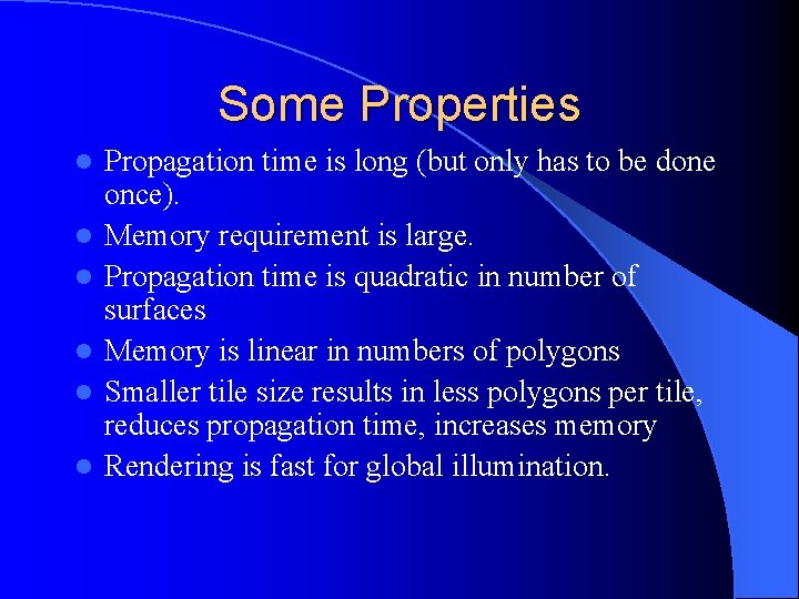 Some Properties l l l Propagation time is long (but only has to be