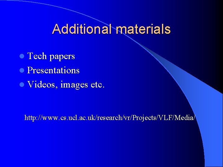 Additional materials l Tech papers l Presentations l Videos, images etc. http: //www. cs.