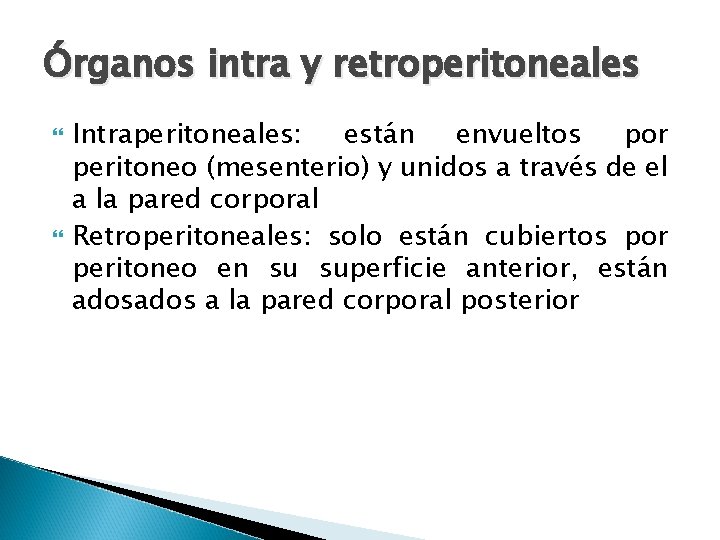 Órganos intra y retroperitoneales Intraperitoneales: están envueltos por peritoneo (mesenterio) y unidos a través