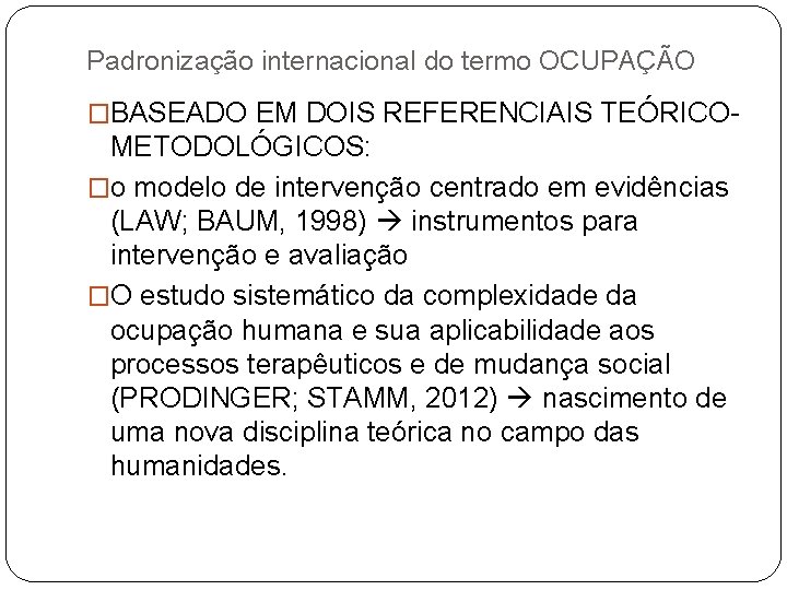 Padronização internacional do termo OCUPAÇÃO �BASEADO EM DOIS REFERENCIAIS TEÓRICO- METODOLÓGICOS: �o modelo de