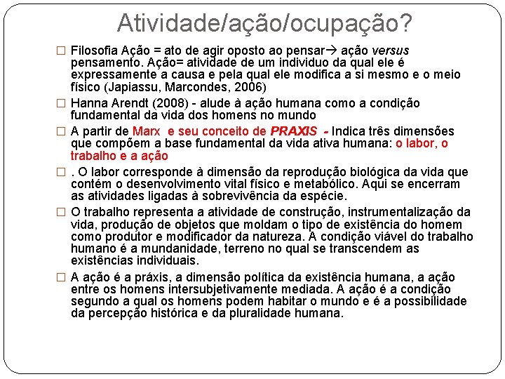 Atividade/ação/ocupação? � Filosofia Ação = ato de agir oposto ao pensar ação versus �