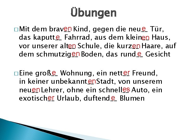 Übungen � Mit en Kind, gegen die neu__ e Tür, dem brav__ e Fahrrad,