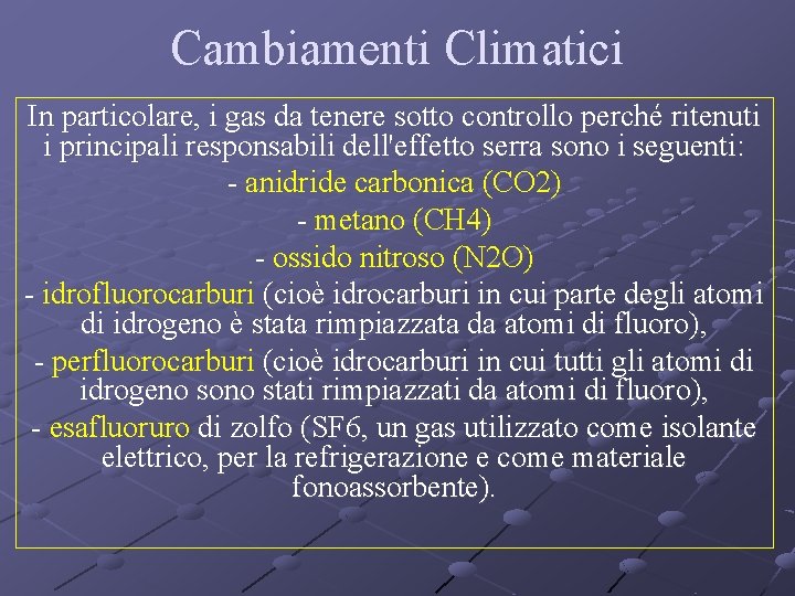 Cambiamenti Climatici In particolare, i gas da tenere sotto controllo perché ritenuti i principali