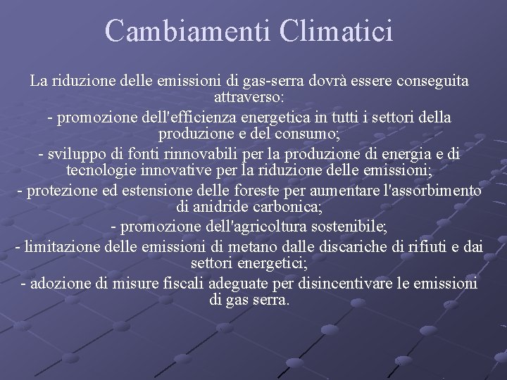 Cambiamenti Climatici La riduzione delle emissioni di gas-serra dovrà essere conseguita attraverso: - promozione