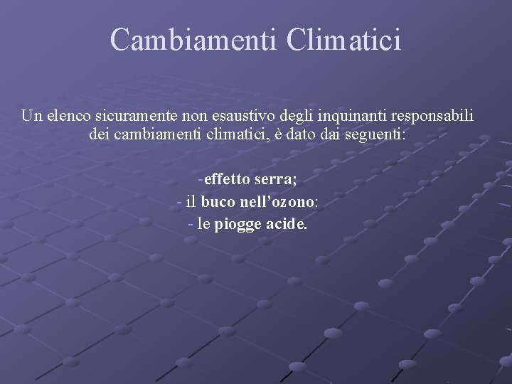 Cambiamenti Climatici Un elenco sicuramente non esaustivo degli inquinanti responsabili dei cambiamenti climatici, è