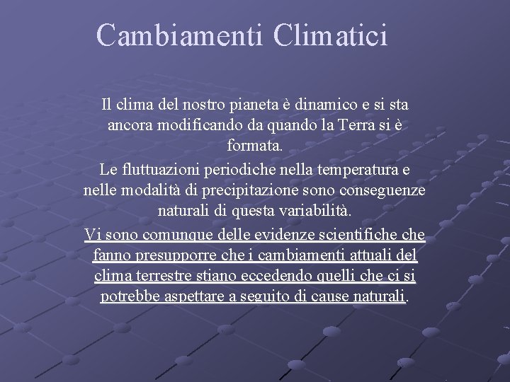 Cambiamenti Climatici Il clima del nostro pianeta è dinamico e si sta ancora modificando