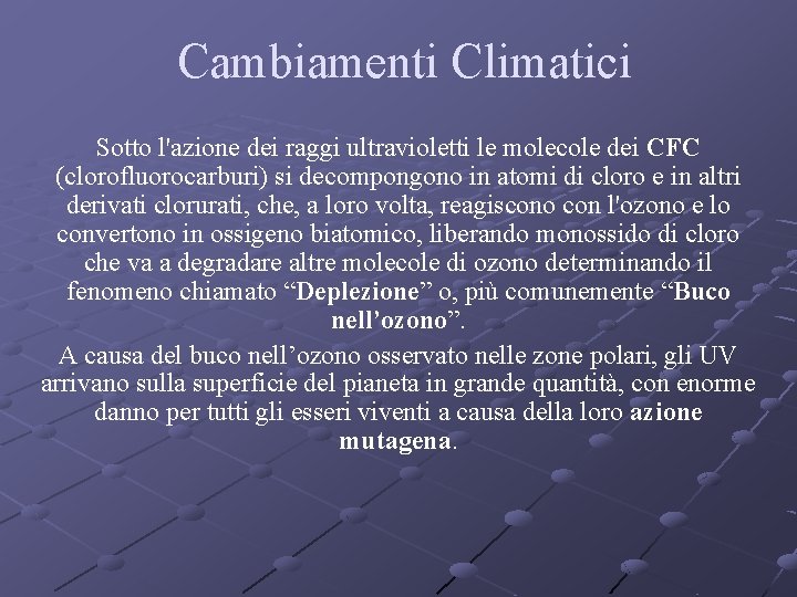 Cambiamenti Climatici Sotto l'azione dei raggi ultravioletti le molecole dei CFC (clorofluorocarburi) si decompongono