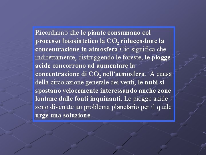 Ricordiamo che le piante consumano col processo fotosintetico la CO 2 riducendone la concentrazione