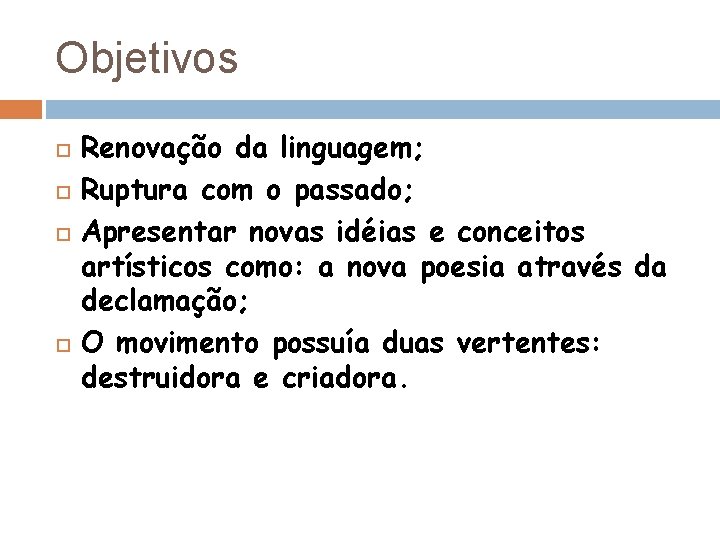 Objetivos Renovação da linguagem; Ruptura com o passado; Apresentar novas idéias e conceitos artísticos