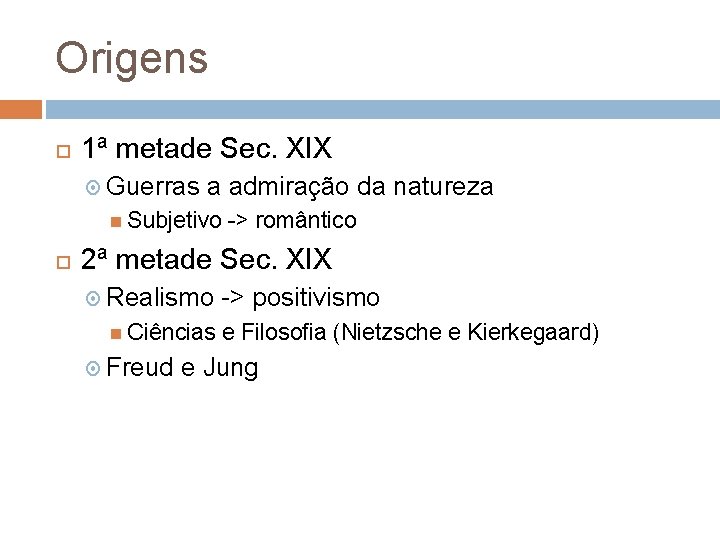 Origens 1ª metade Sec. XIX Guerras a admiração da natureza Subjetivo -> romântico 2ª