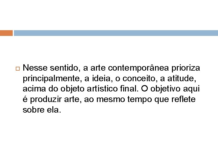  Nesse sentido, a arte contemporânea prioriza principalmente, a ideia, o conceito, a atitude,