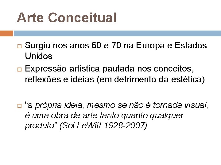 Arte Conceitual Surgiu nos anos 60 e 70 na Europa e Estados Unidos Expressão