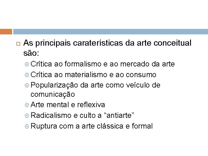  As principais caraterísticas da arte conceitual são: Crítica ao formalismo e ao mercado