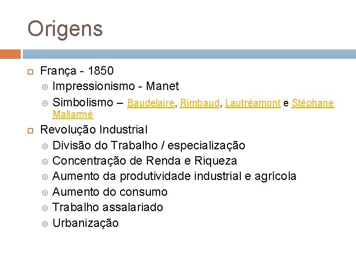 Origens França - 1850 Impressionismo - Manet Simbolismo – Baudelaire, Rimbaud, Lautréamont e Stéphane